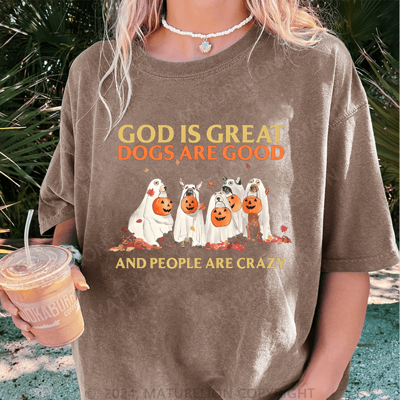 Maturelion Halloween God Is Great Dogs Are Good And People Are Crazy DTG Printing Washed Cotton T-Shirt