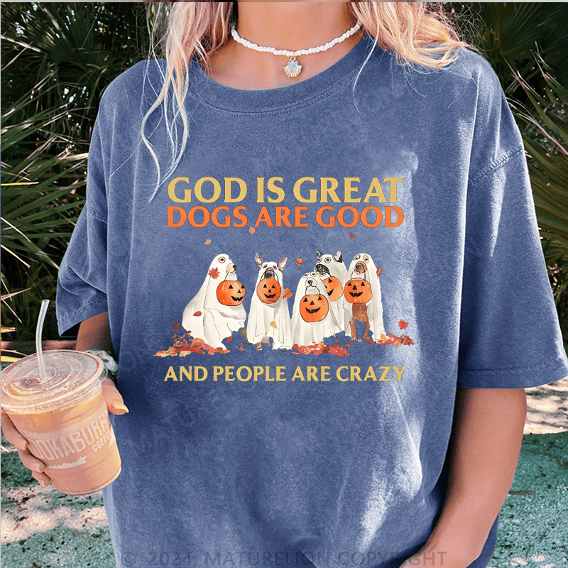 Maturelion Halloween God Is Great Dogs Are Good And People Are Crazy DTG Printing Washed Cotton T-Shirt