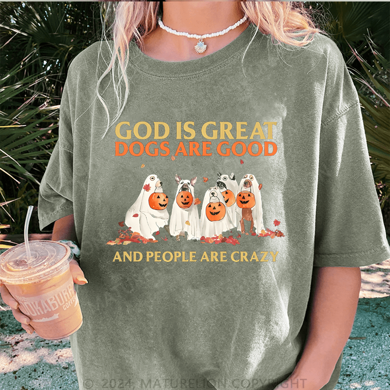 Maturelion Halloween God Is Great Dogs Are Good And People Are Crazy DTG Printing Washed Cotton T-Shirt