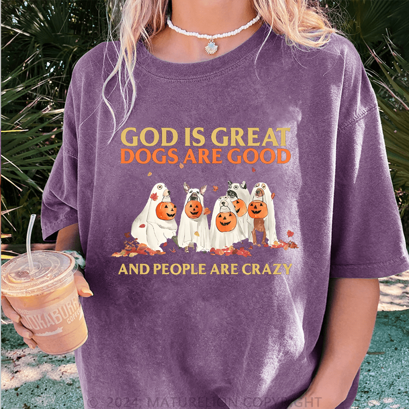 Maturelion Halloween God Is Great Dogs Are Good And People Are Crazy DTG Printing Washed Cotton T-Shirt