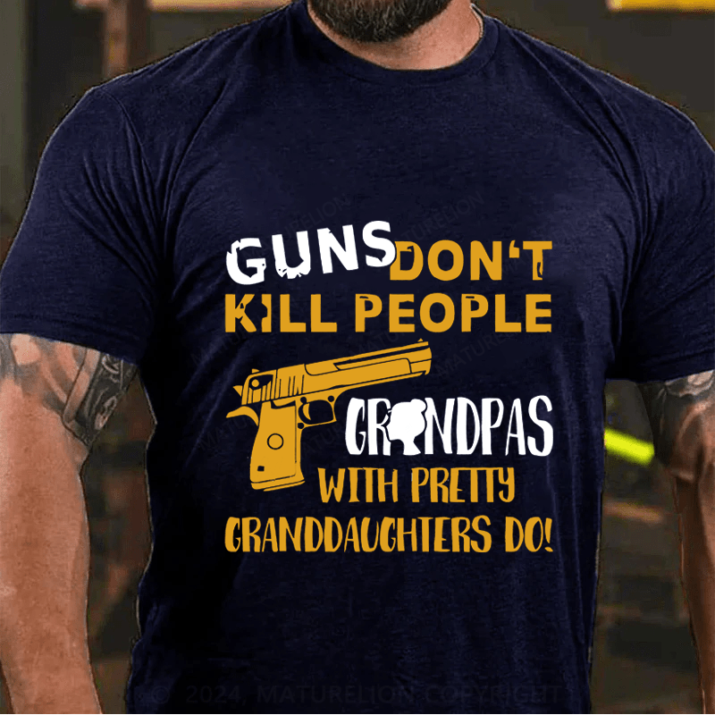 Maturelion Guns Don't Kill People grandpas With Pretty Granddaughters Do Cotton T-Shirt