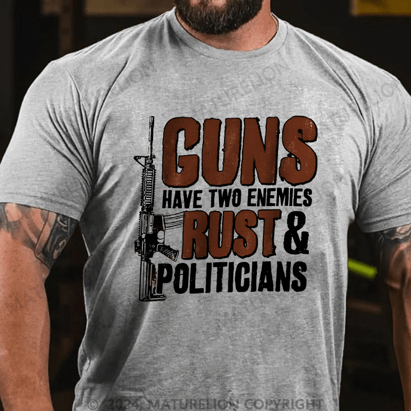 Maturelion Guns Have Two Enemies Rust & Politicians Cotton T-shirt