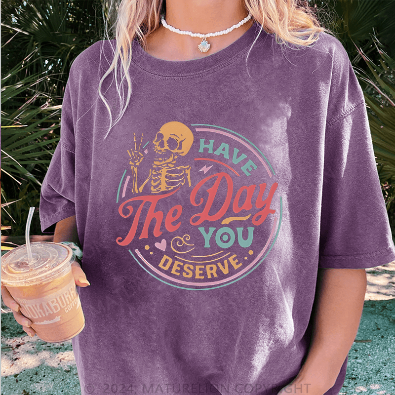 Maturelion Halloween Have The Day You Deserve Halloween Funny DTG Printing Washed Cotton T-Shirt