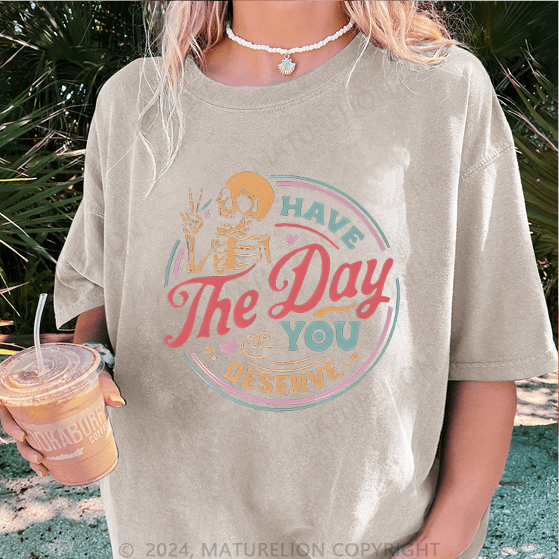 Maturelion Halloween Have The Day You Deserve Halloween Funny DTG Printing Washed Cotton T-Shirt