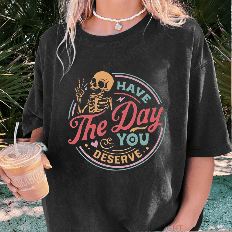 Maturelion Halloween Have The Day You Deserve Halloween Funny DTG Printing Washed Cotton T-Shirt