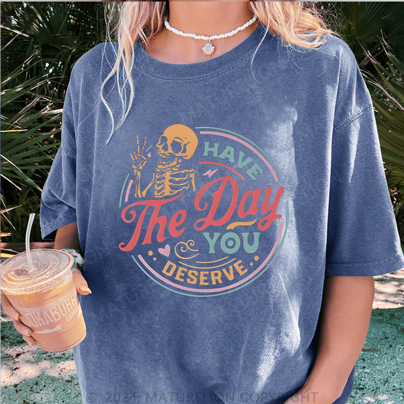 Maturelion Halloween Have The Day You Deserve Halloween Funny DTG Printing Washed Cotton T-Shirt