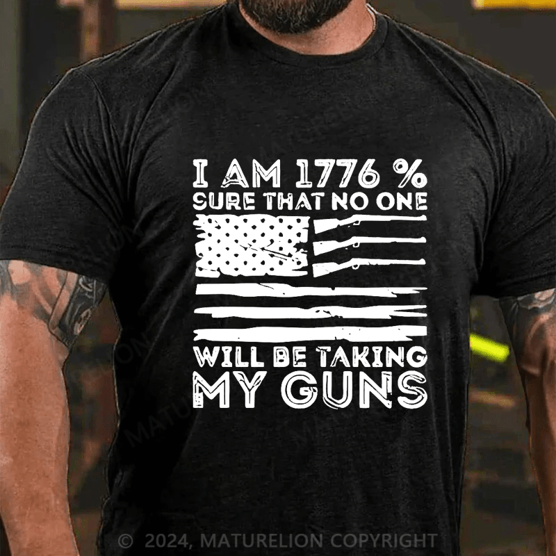 Maturelion I Am 1776 % Sure No One Will Be Taking My Guns Cotton T-shirt