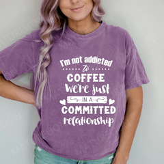 Maturelion I Am Not Addicted To Coffee DTG Printing Washed Cotton T-Shirt