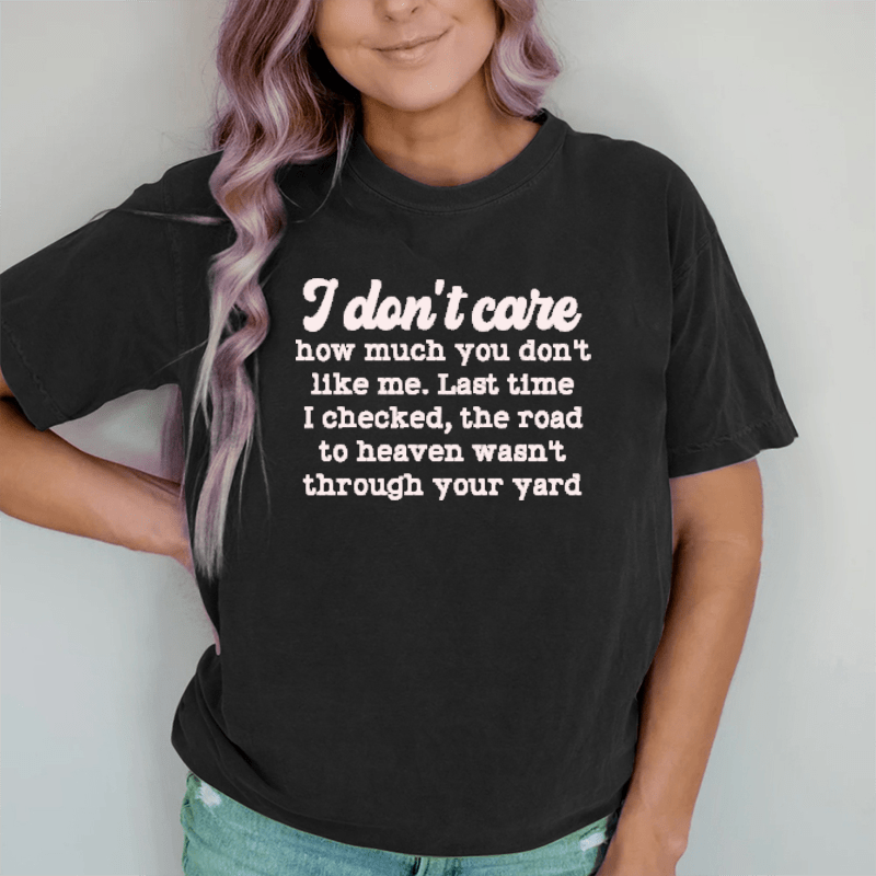 Maturelion I Don't Care How Much You Don't Like Me  DTG Printing Washed Cotton T-Shirt