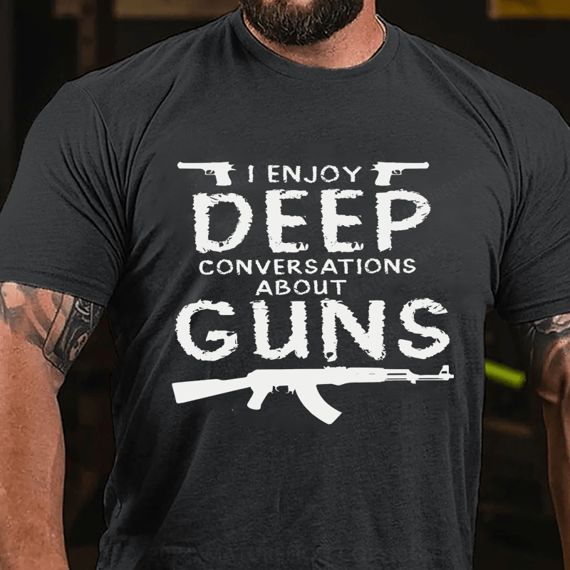 Maturelion I Enjoy Deep Conversations About Guns Cotton T-Shirt