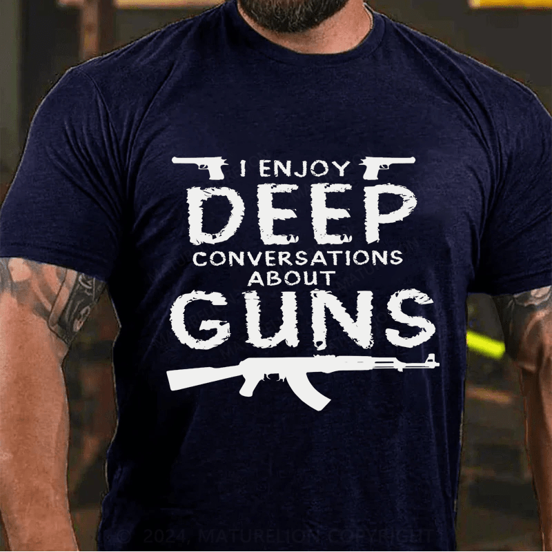 Maturelion I Enjoy Deep Conversations About Guns Cotton T-Shirt