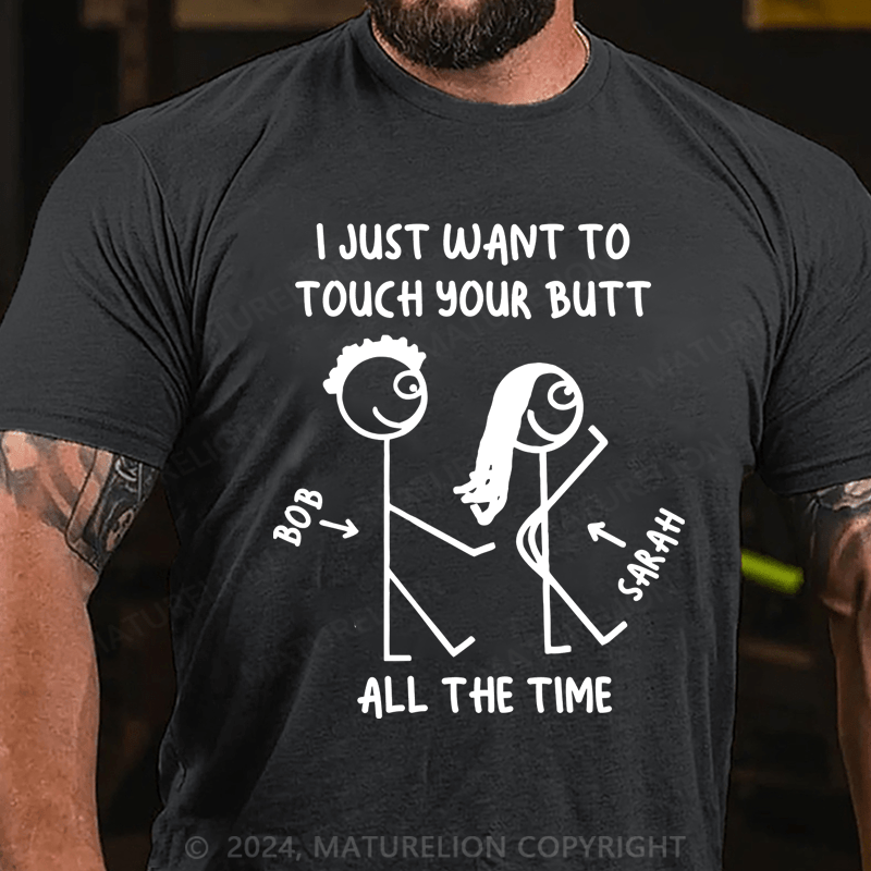 Maturelion I Just What To Touch Your Butt Cotton T-Shirt