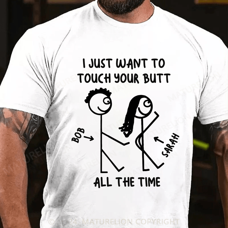 Maturelion I Just What To Touch Your Butt Cotton T-Shirt