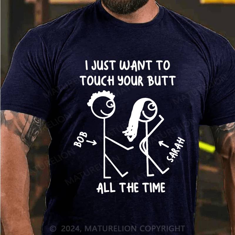 Maturelion I Just What To Touch Your Butt Cotton T-Shirt