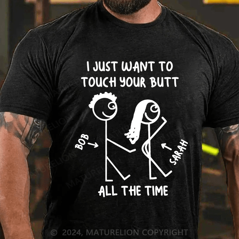 Maturelion I Just What To Touch Your Butt Cotton T-Shirt