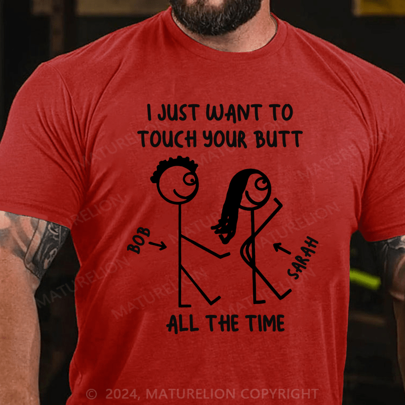 Maturelion I Just What To Touch Your Butt Cotton T-Shirt