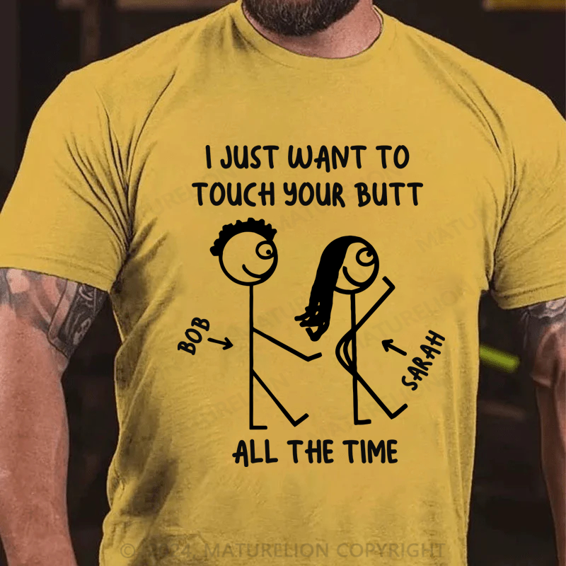 Maturelion I Just What To Touch Your Butt Cotton T-Shirt