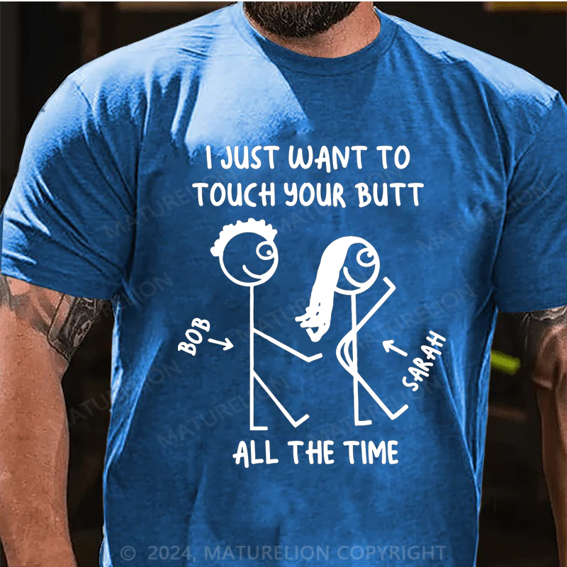 Maturelion I Just What To Touch Your Butt Cotton T-Shirt