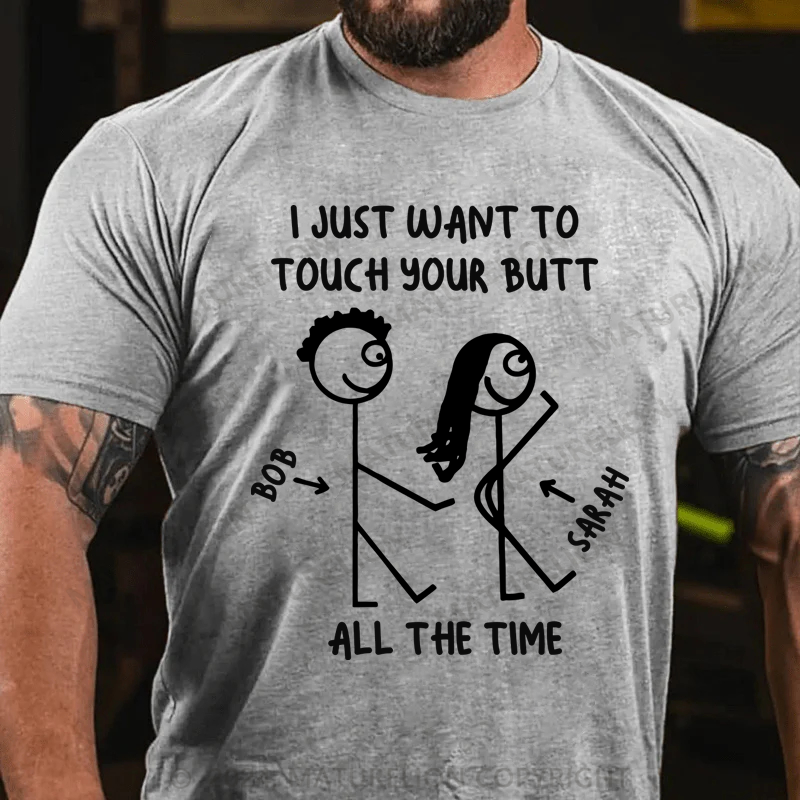 Maturelion I Just What To Touch Your Butt Cotton T-Shirt