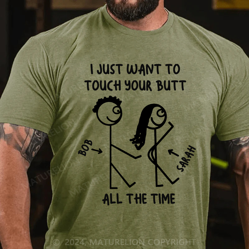 Maturelion I Just What To Touch Your Butt Cotton T-Shirt