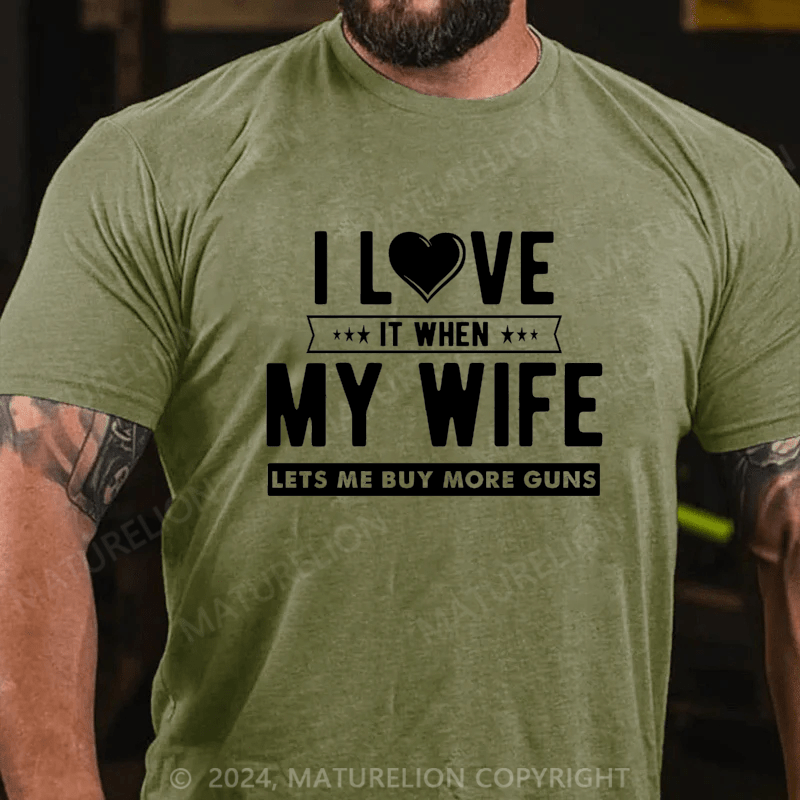 Maturelion I Love My Wife It When Lets Buy More Guns Cotton T-shirt