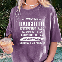 Maturelion I Want My Daughter To Be Kind DTG Printing Washed Cotton T-Shirt