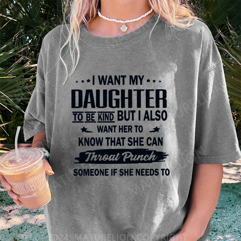 Maturelion I Want My Daughter To Be Kind DTG Printing Washed Cotton T-Shirt