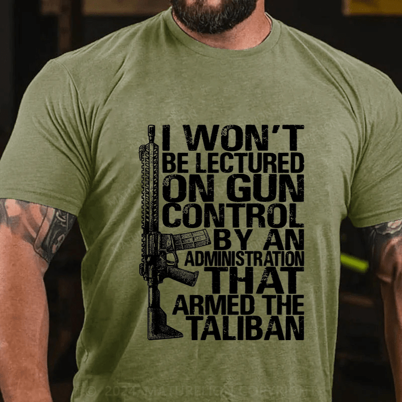 Maturelion I Won't Be Lectured On Gun Control By An Administration Cotton T-Shirt