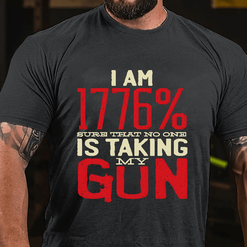 Maturelion I'm 1776% Sure Taht No One Is Taking My Gun Cotton T-Shirt