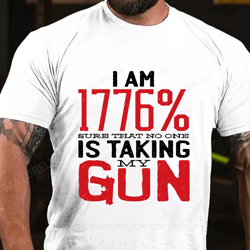 Maturelion I'm 1776% Sure Taht No One Is Taking My Gun Cotton T-Shirt