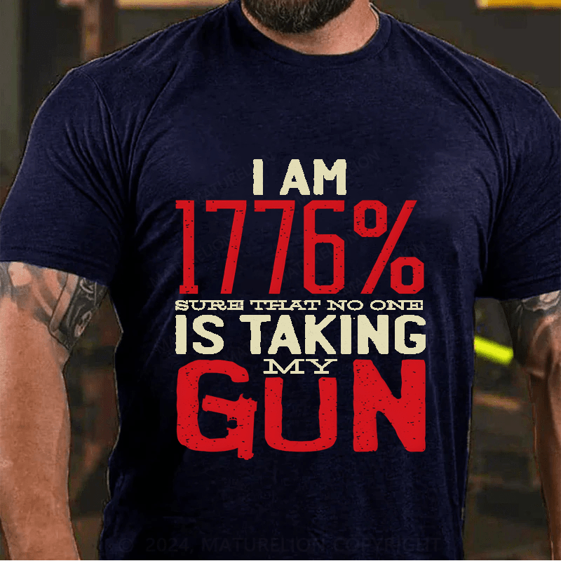 Maturelion I'm 1776% Sure Taht No One Is Taking My Gun Cotton T-Shirt