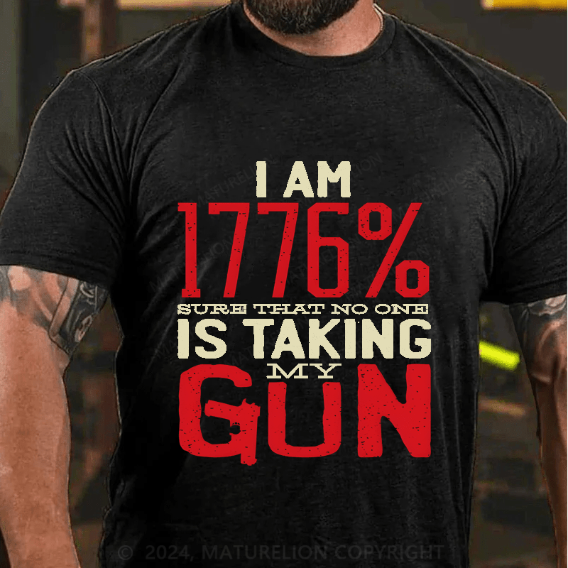 Maturelion I'm 1776% Sure Taht No One Is Taking My Gun Cotton T-Shirt