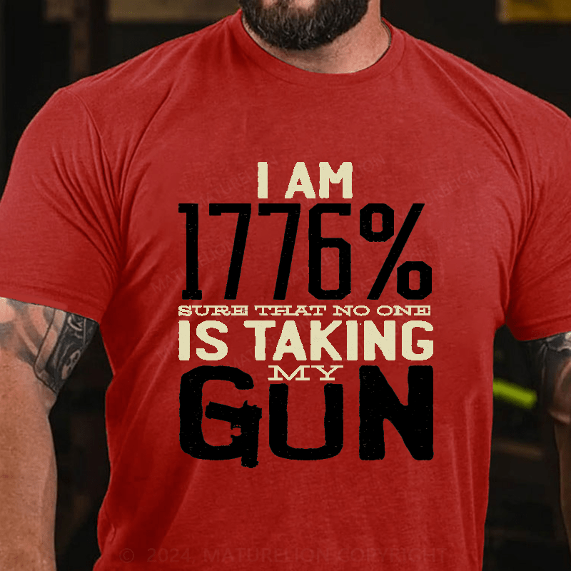 Maturelion I'm 1776% Sure Taht No One Is Taking My Gun Cotton T-Shirt