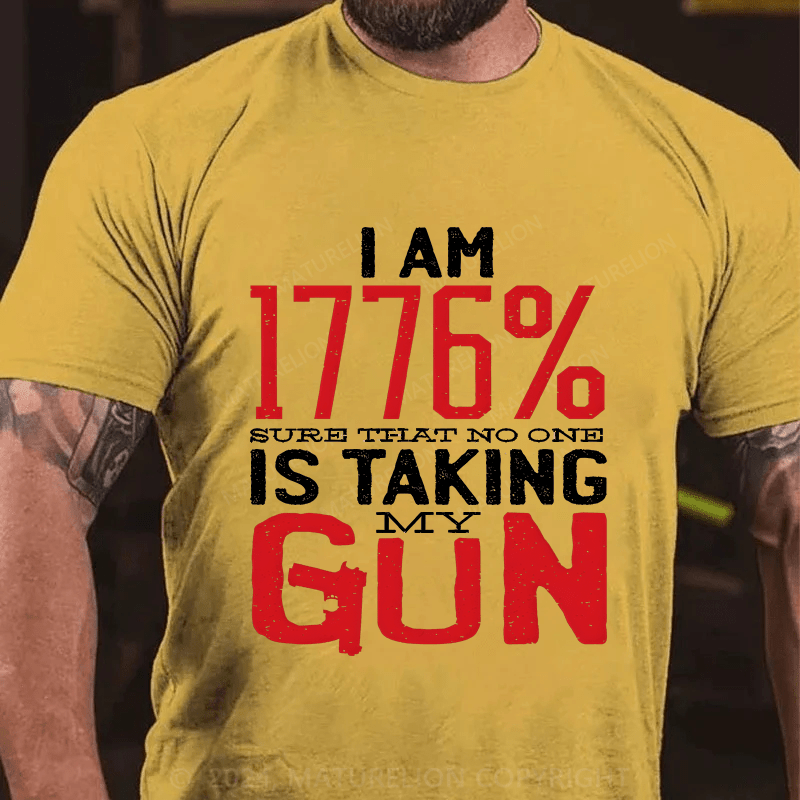 Maturelion I'm 1776% Sure Taht No One Is Taking My Gun Cotton T-Shirt