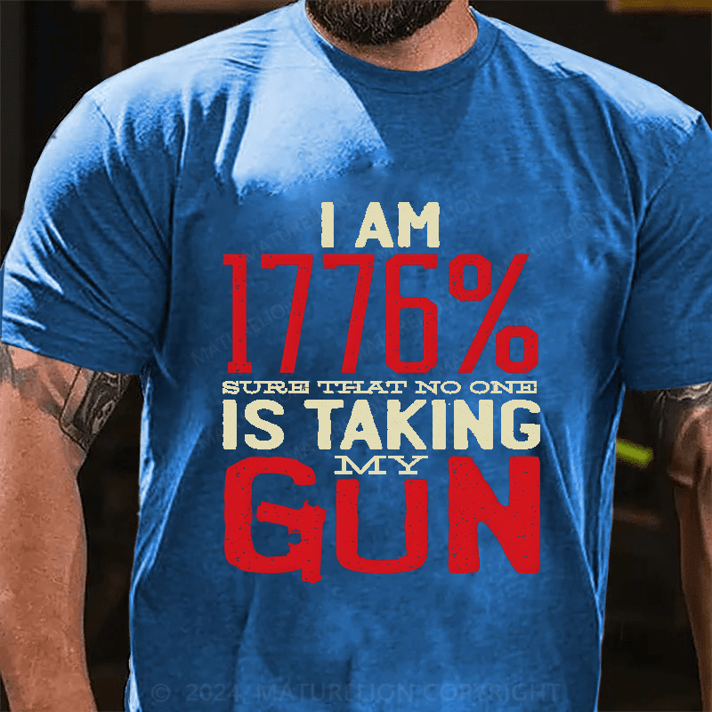 Maturelion I'm 1776% Sure Taht No One Is Taking My Gun Cotton T-Shirt