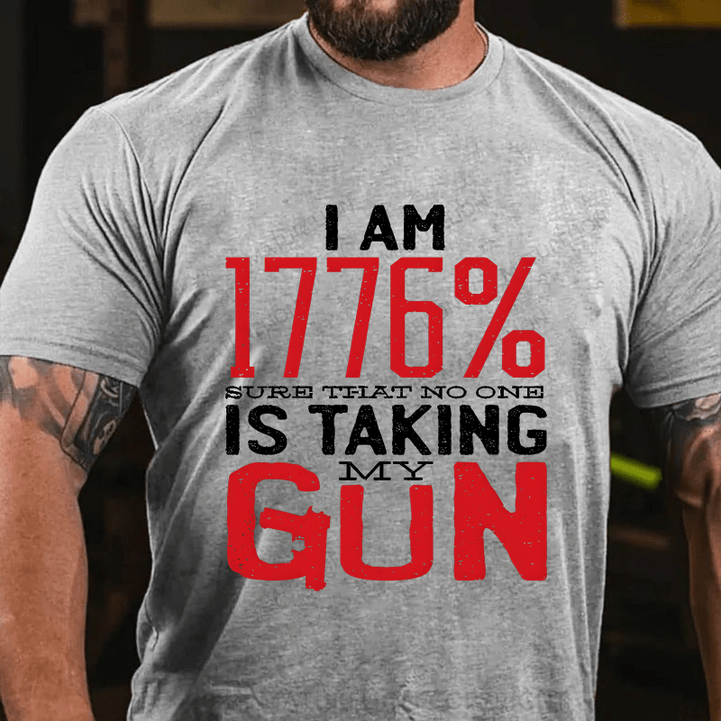 Maturelion I'm 1776% Sure Taht No One Is Taking My Gun Cotton T-Shirt