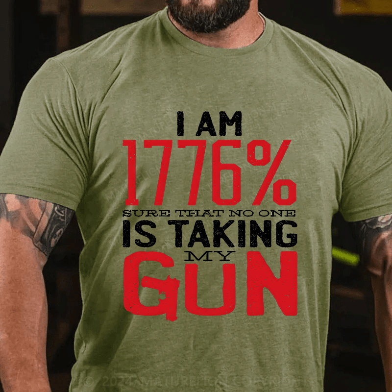 Maturelion I'm 1776% Sure Taht No One Is Taking My Gun Cotton T-Shirt