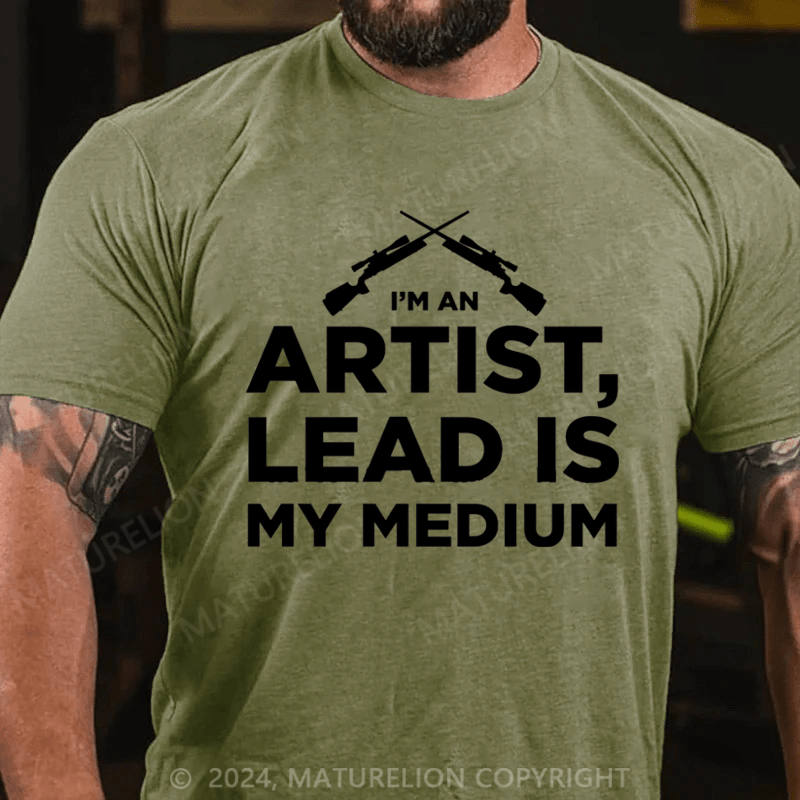 Maturelion I'm An Artist Lead Is My Medium Cotton T-shirt