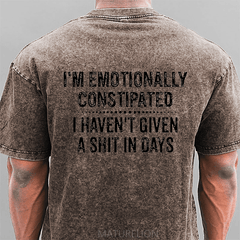 Maturelion I'm Emotionally Constipated I Haven't Given A Shit In Days Funny Sarcastic Men's DTG Printing Washed  Cotton T-shirt