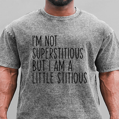 Maturelion I'm Not Superstitious But I Am A Little Stitious DTG Printing Washed Cotton