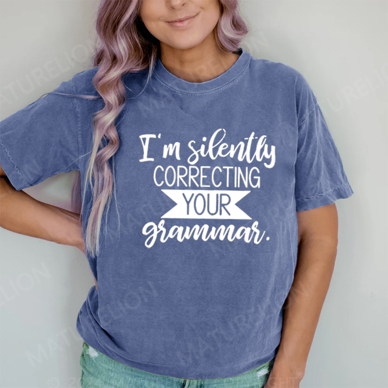 Maturelion I'm Silently Correcting Your Grammar DTG Printing Washed Cotton T-Shirt
