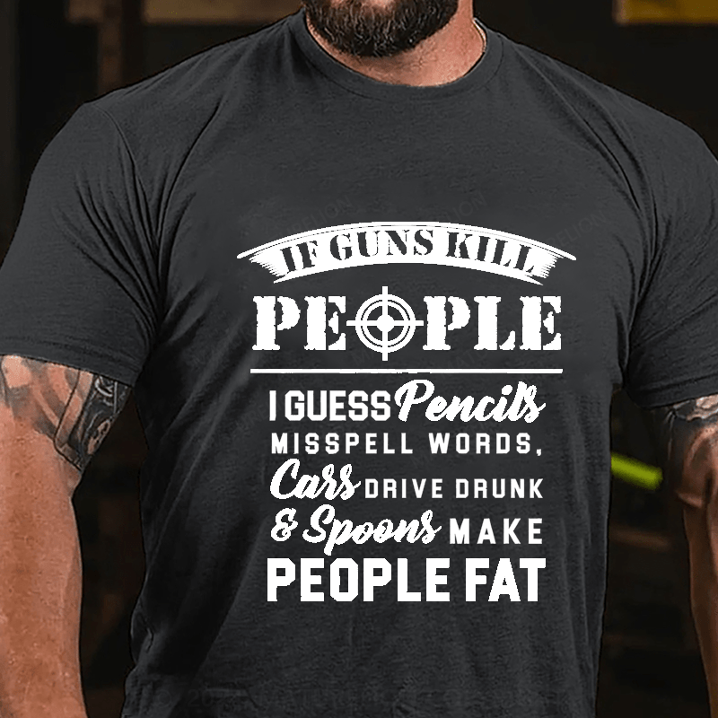 Maturelion If Guns Kill People Cotton T-Shirt