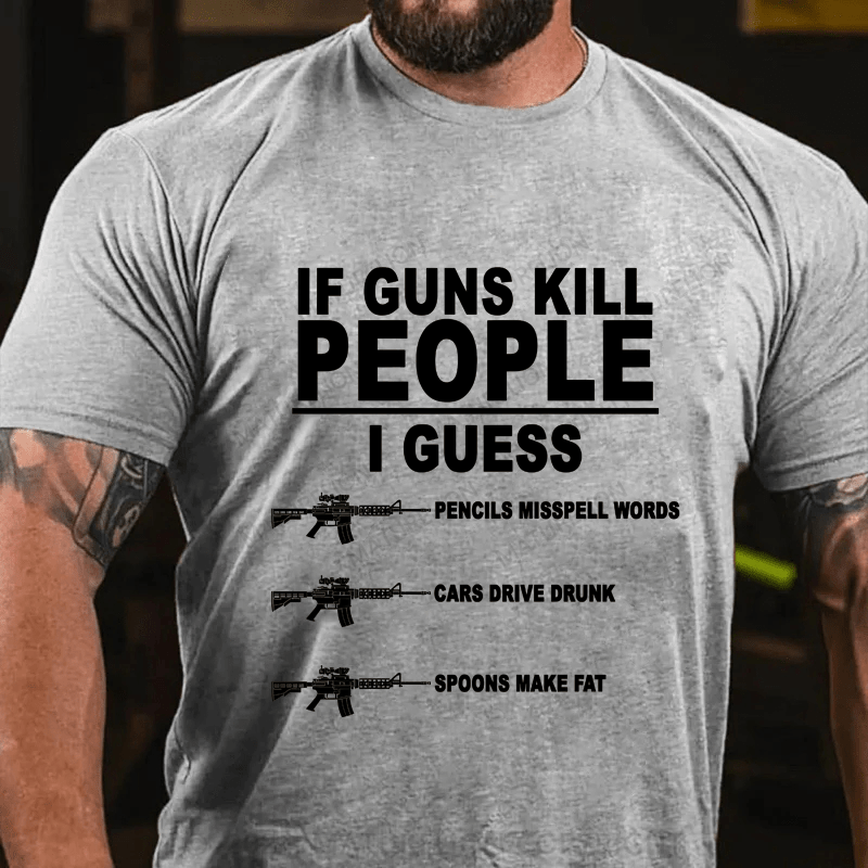 Maturelion If Guns Kill People Cotton T-Shirt