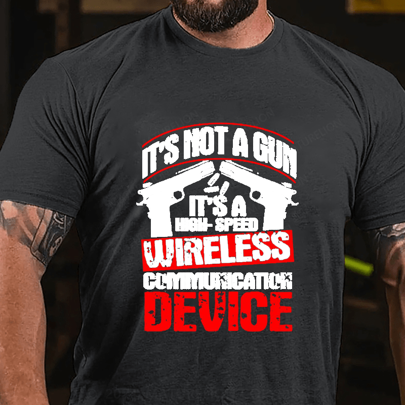 Maturelion It's Not A Gun It's A High-Speed Wireless Communication Device Cotton T-Shirt