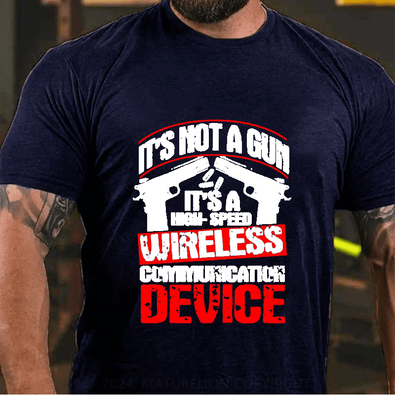 Maturelion It's Not A Gun It's A High-Speed Wireless Communication Device Cotton T-Shirt