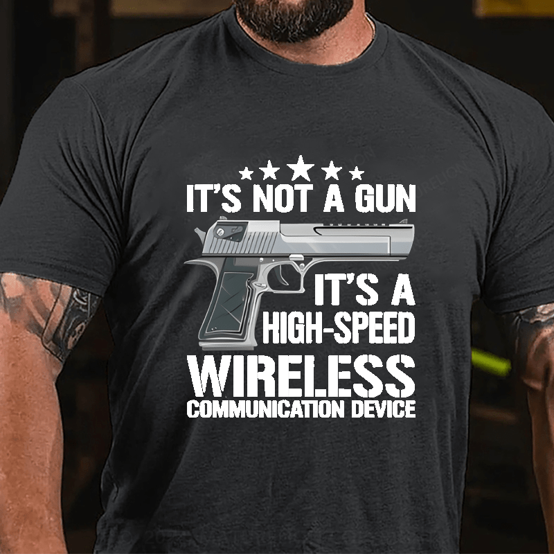 Maturelion It's Not A Gun It's A High-Speed Wireless Communication Device Cotton T-shirt