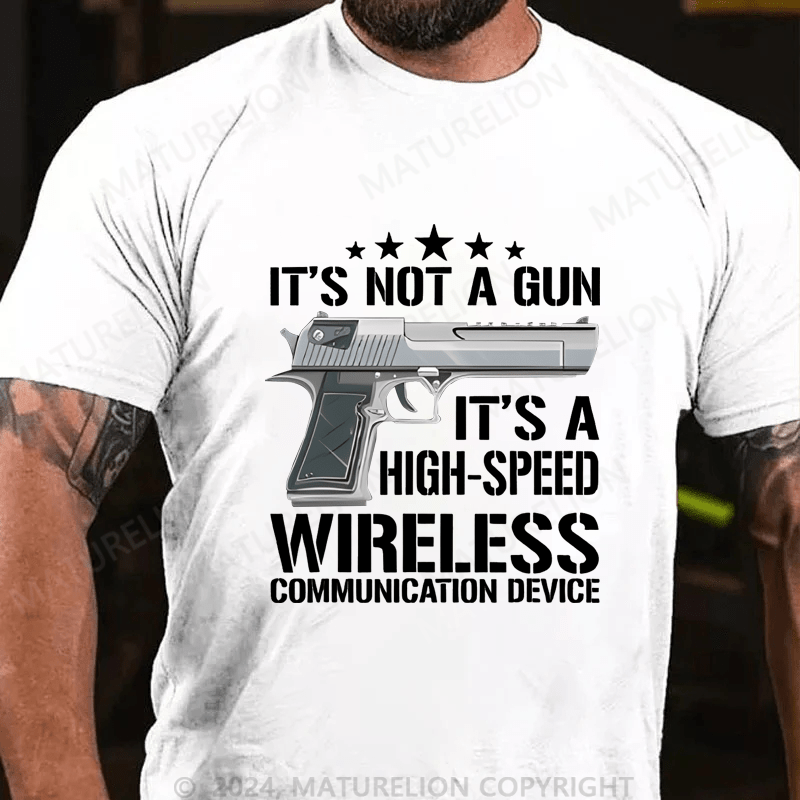 Maturelion It's Not A Gun It's A High-Speed Wireless Communication Device Cotton T-shirt