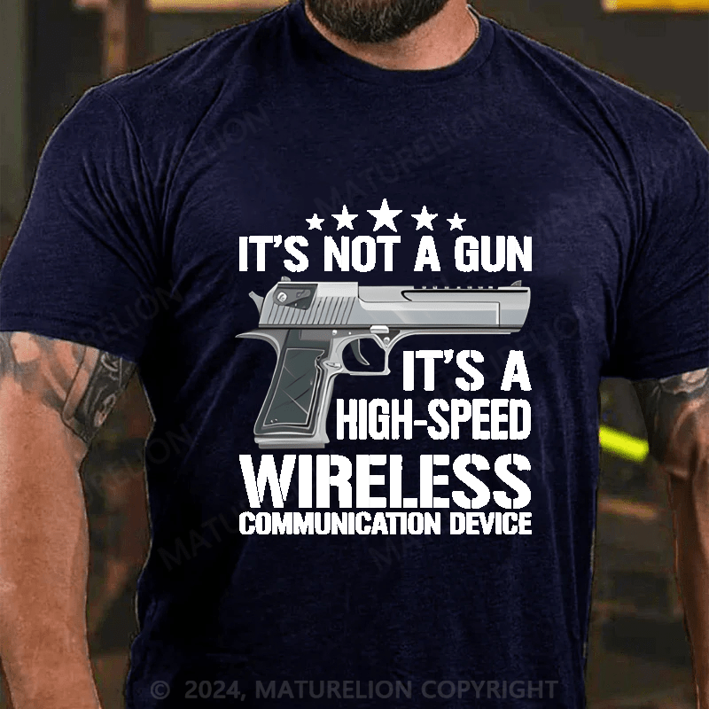 Maturelion It's Not A Gun It's A High-Speed Wireless Communication Device Cotton T-shirt