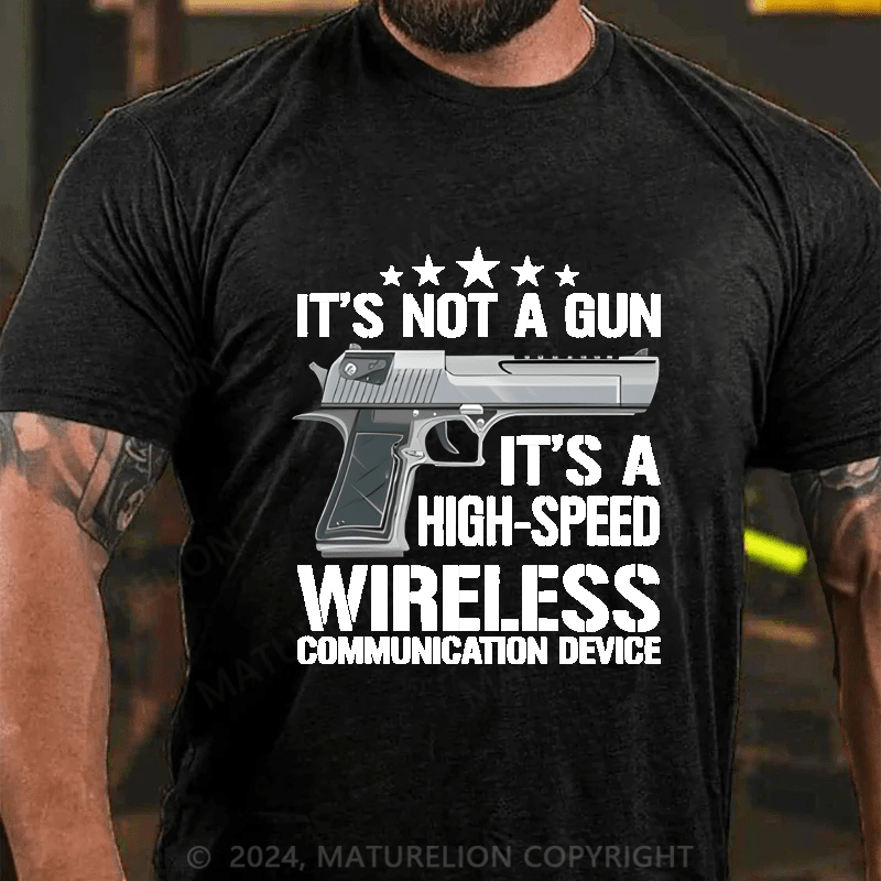 Maturelion It's Not A Gun It's A High-Speed Wireless Communication Device Cotton T-shirt