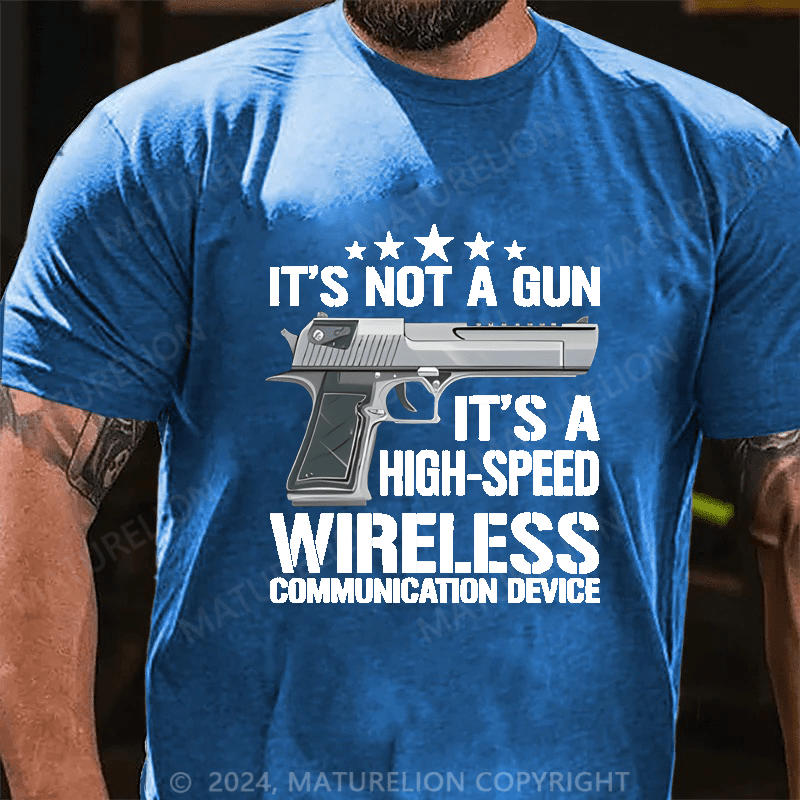 Maturelion It's Not A Gun It's A High-Speed Wireless Communication Device Cotton T-shirt